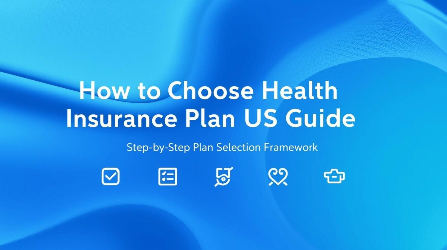 How to Choose Health Insurance Plan US (Step-by-Step Guide 2026)